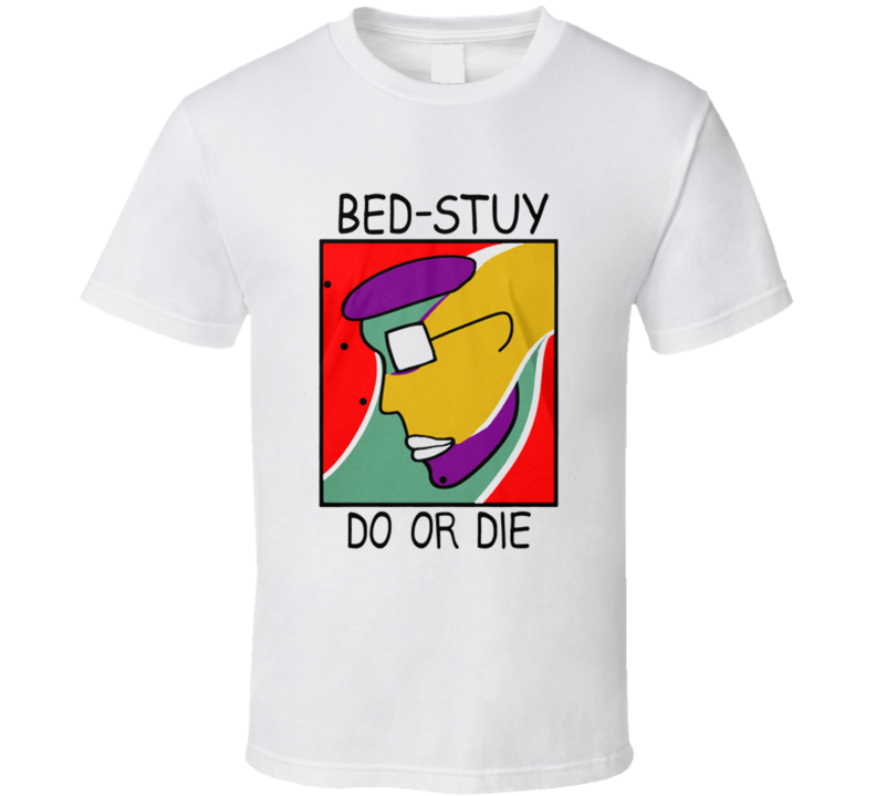 Do The Right Thing Bed Stuy Do Or Die Movie Replica T Shirt Do The Right Thing Bed Stuy Do Or Die Movie Replica T Shirt