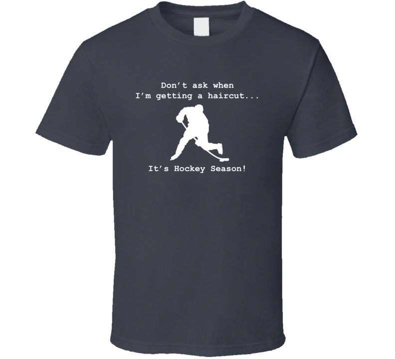 Don't Ask When I'm Getting A Haircut Cool Funny Hockey Farther's Day Gift T Shirt Don't Ask When I'm Getting A Haircut Cool Funny Hockey Farther's Day Gift T Shirt