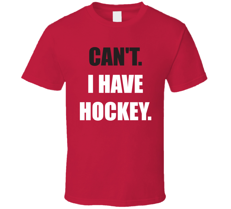 Can't I Have Hockey Funny Farther's Day Gift T Shirt Can't I Have Hockey Funny Farther's Day Gift T Shirt