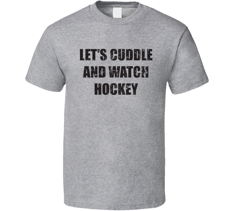 Let's Cuddle And Watch Hockey Funny Farther's Day Gift T Shirt Let's Cuddle And Watch Hockey Funny Farther's Day Gift T Shirt