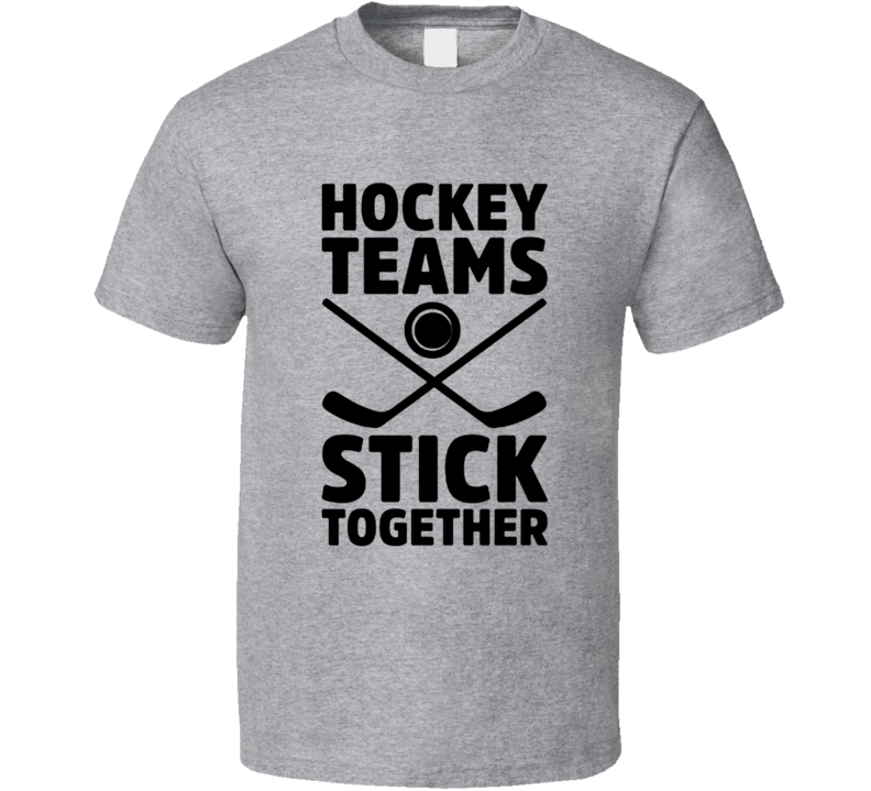 Hockey Teams Stick Together Funny Farther's Day Gift T Shirt Hockey Teams Stick Together Funny Farther's Day Gift T Shirt