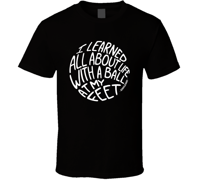 I Learned All About Life Ronaldinho Fan Farther's Day Gift T Shirt I Learned All About Life Ronaldinho Fan Farther's Day Gift T Shirt