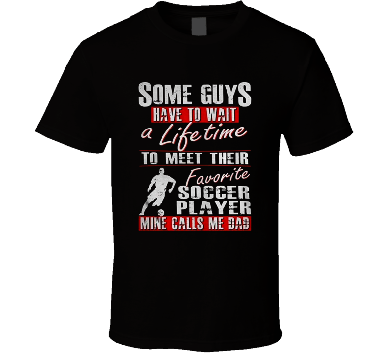 My Favorite Soccer Player Calls Me Dad Funny Farther's Day Gift T Shirt My Favorite Soccer Player Calls Me Dad Funny Farther's Day Gift T Shirt