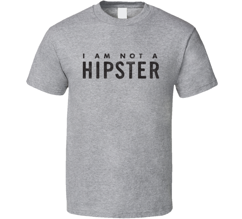 I Am Not A Hipster Retro Gift Fan T Shirt I Am Not A Hipster Retro Gift Fan T Shirt