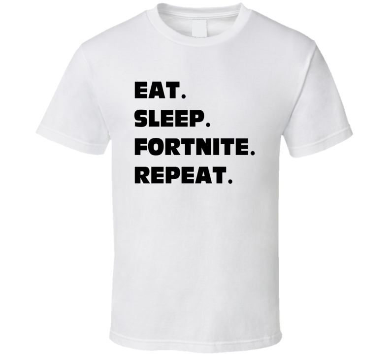 eat sleep fortnite repeat t shirt