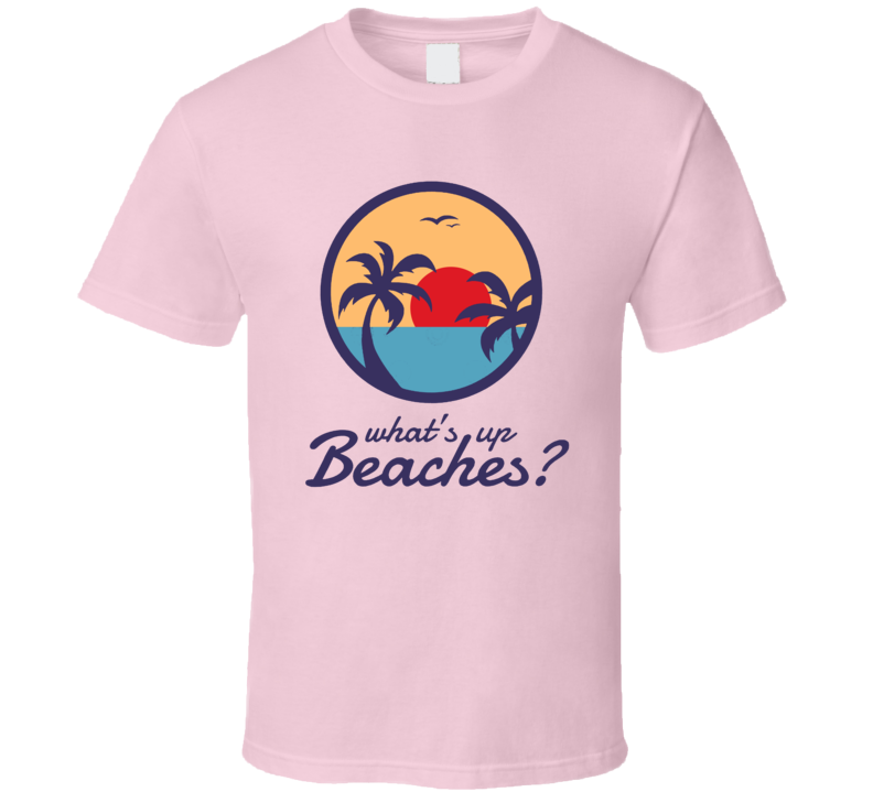 What's Up Beaches Brooklyn 99 Inspired T Shirt What's Up Beaches Brooklyn 99 Inspired T Shirt