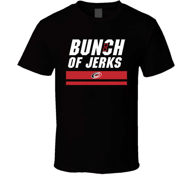 Carolina Hurricanes Bunch of Jerks Hockey Fan T shirt Carolina Hurricanes Bunch of Jerks Hockey Fan T shirt