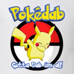 Pokemon Go Pokedab Gotta Dab Em All Funny Trendy Classic T Shirt 23478781