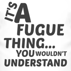 Fugue Thing You Wouldnt Understand Music T Shirt 2703895