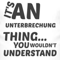 Unterbrechung Thing You Wouldnt Understand Music T Shirt 2703903