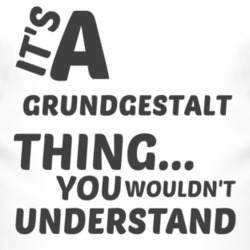 Grundgestalt Thing You Wouldnt Understand Music T Shirt 2703926