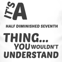 Half Diminished Seventh Thing You Wouldnt Understand Music T Shirt 2703931