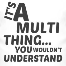 Multi- Thing You Wouldnt Understand Music T Shirt 2704105