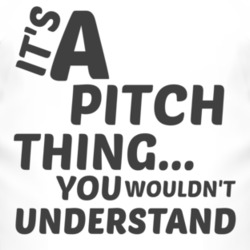 Pitch Thing You Wouldnt Understand Music T Shirt 2704284