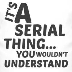Serial Thing You Wouldnt Understand Music T Shirt 2704574