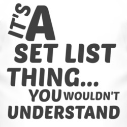 Set List Thing You Wouldnt Understand Music T Shirt 2704610
