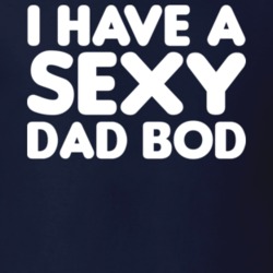 I Have A Sexy Dad Bod Fathers Day Grandpa Funny Drinking Gift T Shirt 29751872
