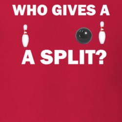 Who Gives A Split Funny Cool Bowling Fathers Day Gift T Shirt 30578472