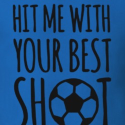 500 Funny (SOCCER) T shirts - HIT ME WITH YOUR BEST SHOT 30978732