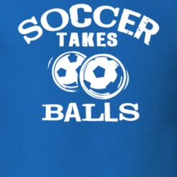 500 Funny (SOCCER) T shirts - SOCCER TAKES BALLS 30978771