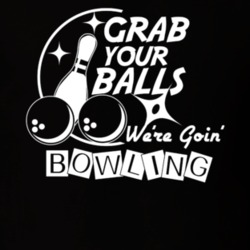 Grab Your Balls We're Going Bowling Funny Dad Fathers Day Gift T Shirt 30998735