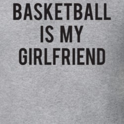 Basketball Is My Girlfriend Funny T shirt 32468841