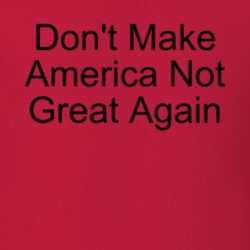 Don't Make America Not Great Again Funny Trump T Shirt 34415763