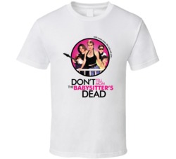 Don't Tell Mom The Babysitter's Dead T Shirt 35791392