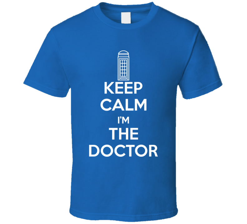 Dr Who Keep Calm I'm The Doctor Parody T Shirt Dr Who Keep Calm I'm The Doctor Parody T Shirt