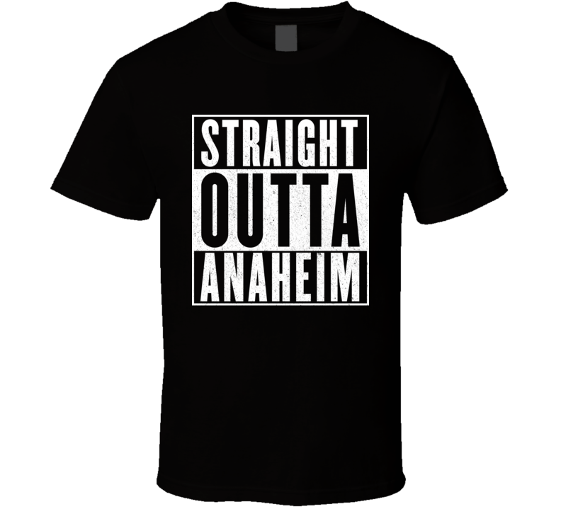 Straight Outta Anaheim T Shirt Straight Outta Anaheim T Shirt
