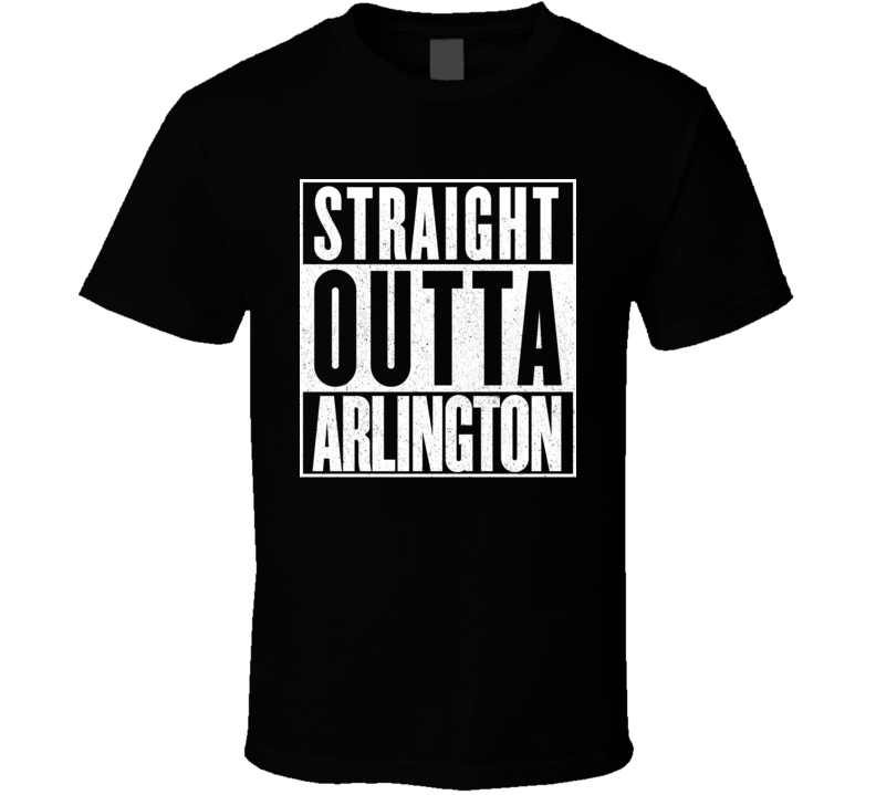 Straight Outta Arlington T Shirt