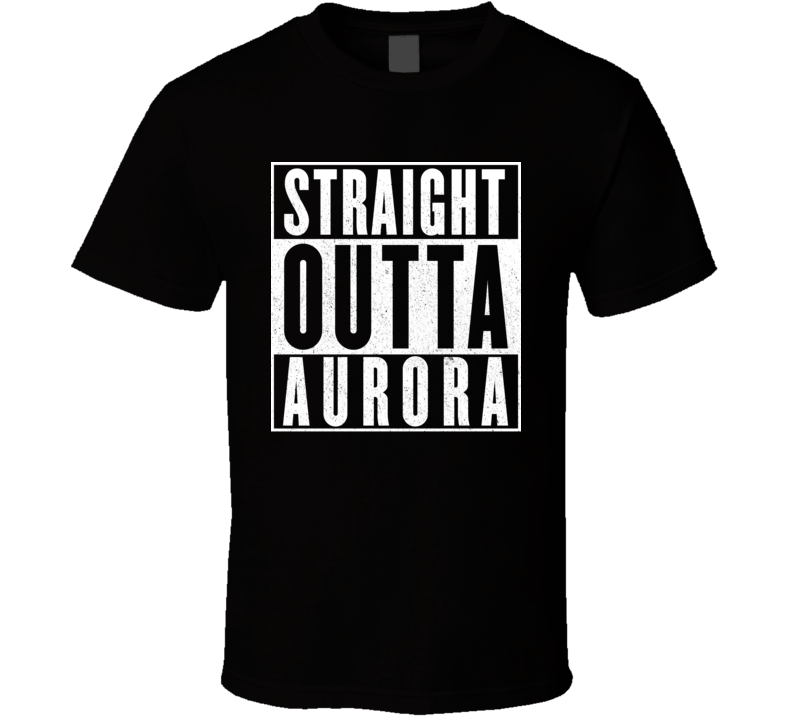 Straight Outta Aurora T Shirt Straight Outta Aurora T Shirt