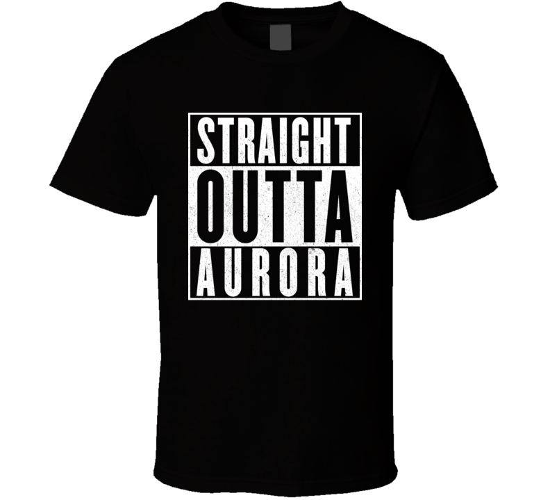 Straight Outta Aurora T Shirt