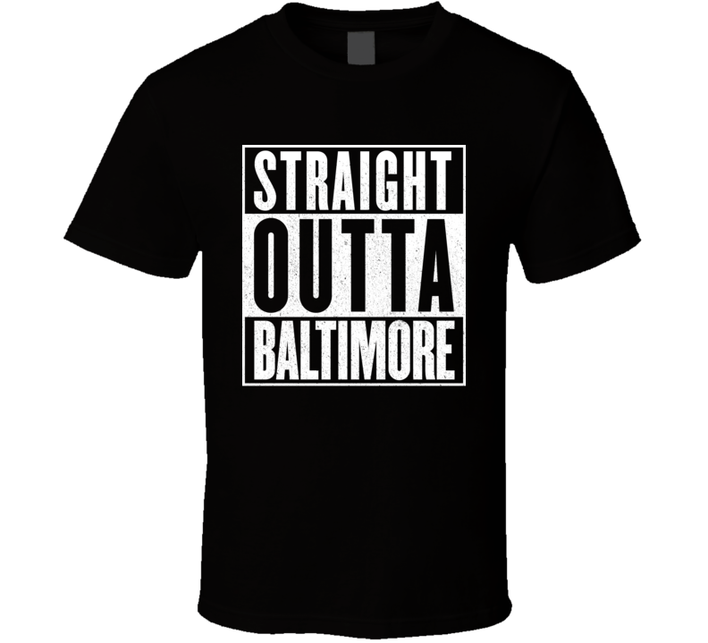 Straight Outta Baltimore T Shirt Straight Outta Baltimore T Shirt