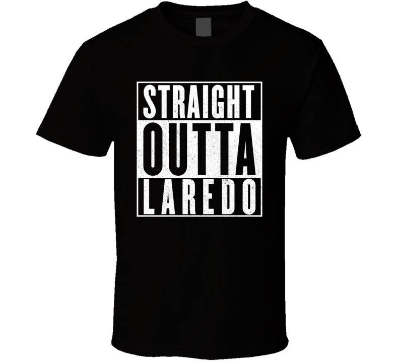 Straight Outta Laredo T Shirt