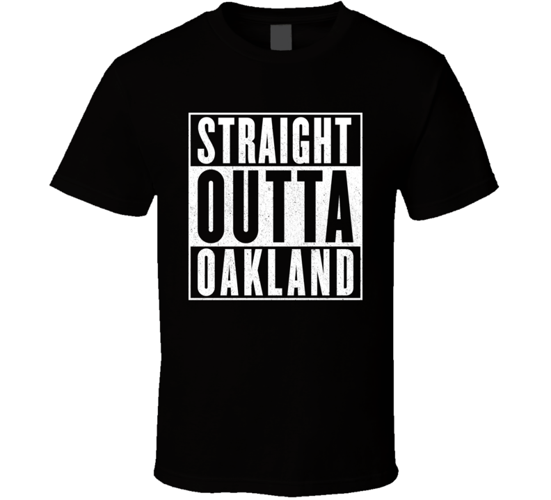 Straight Outta Oakland T Shirt