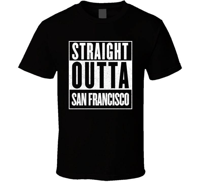 Straight Outta San Francisco Hip Hop Rap Movie T Shirt Straight Outta San Francisco Hip Hop Rap Movie T Shirt
