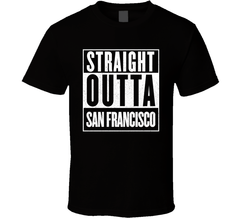 Straight Outta San Francisco Hip Hop Rap Movie T Shirt