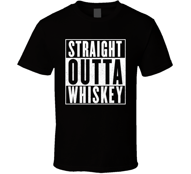 Straight Outta Whiskey Funny Drinking T Shirt