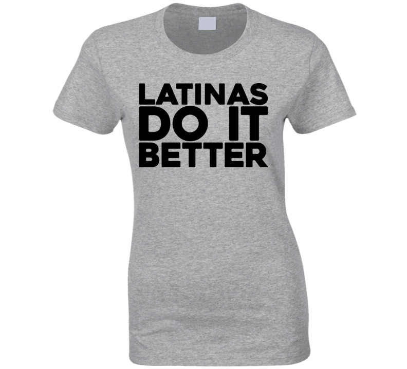 Latinas Do It Better T Shirt