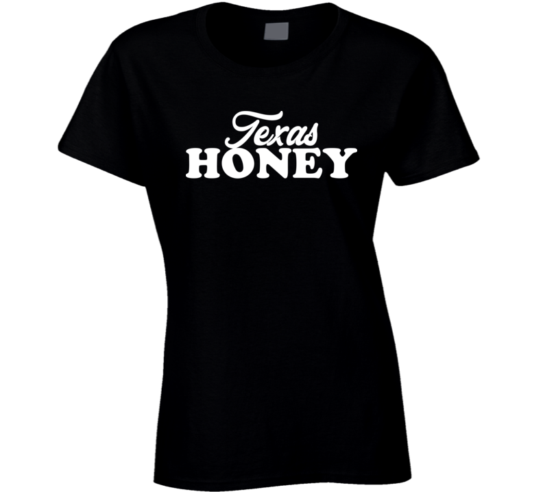 Texas Honey Ladies T Shirt