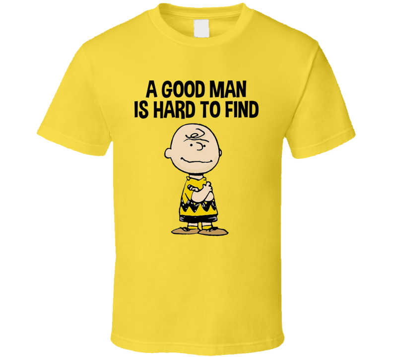 A Good Man Is Hard To Find Charlie Brown T Shirt