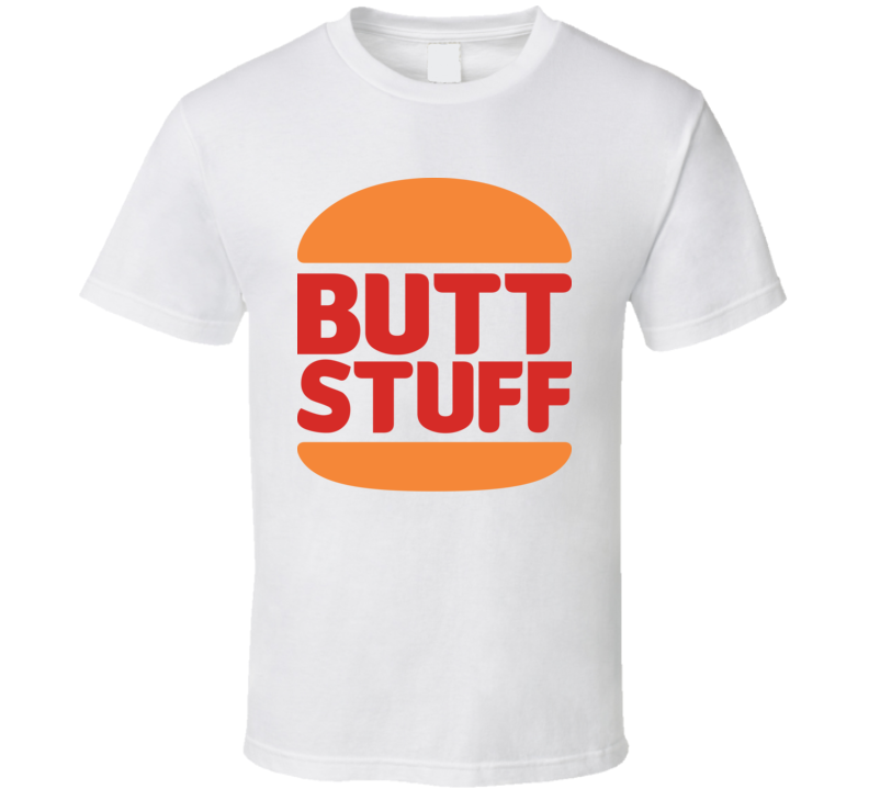 Butt Stuff Burger King Parody Logo T Shirt