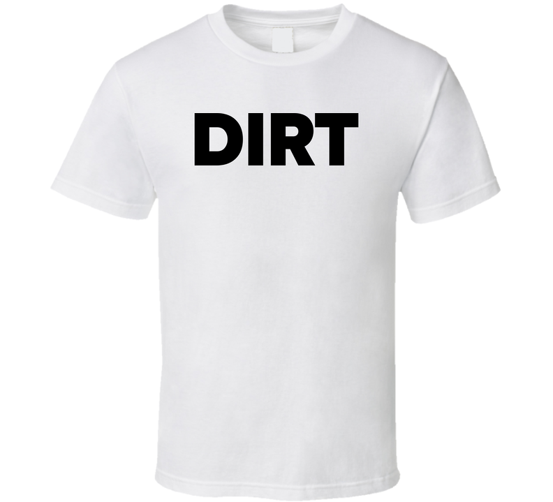 Dirt T Shirt