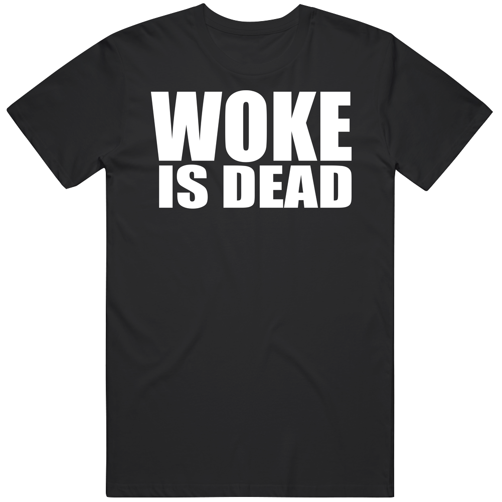 Woke Is Dead T Shirt