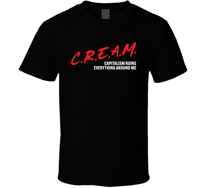 Cream Capitalism Ruins Everything Around Me T Shirt