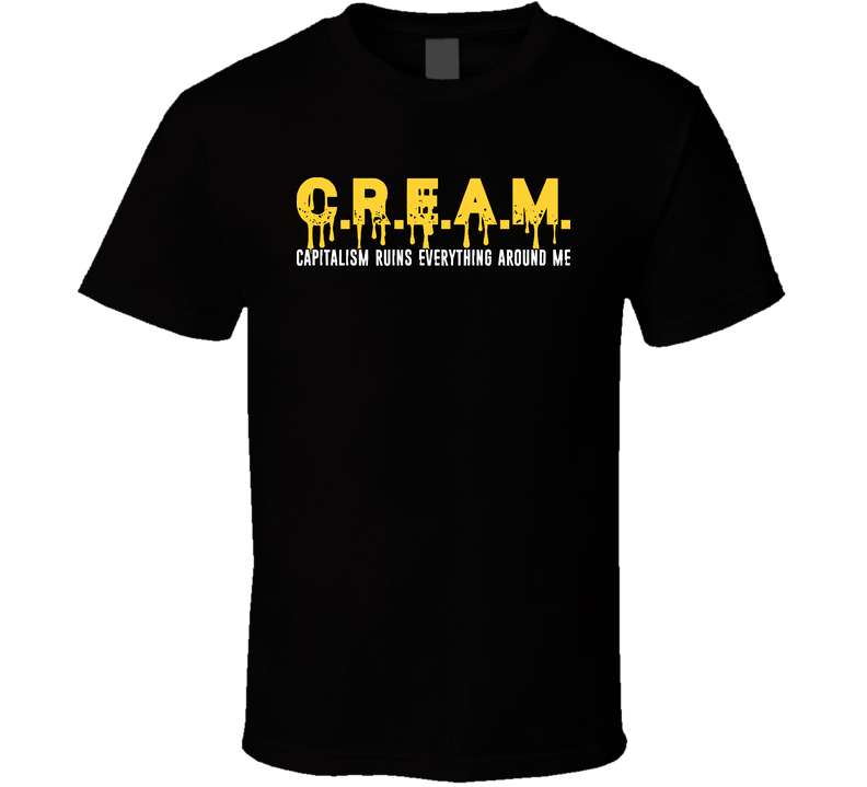 Cream Dripping Capitalism Ruins Everything Around Me T Shirt