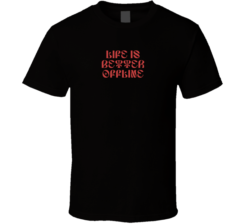 Life Is Better Offline T Shirt