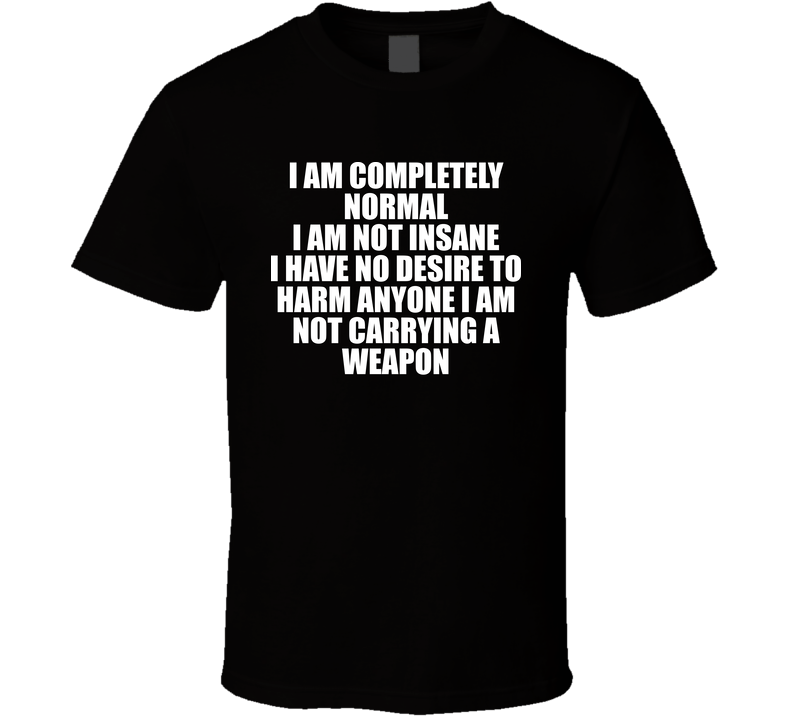 I Am Completely Normal Disclaimer T Shirt I Am Completely Normal Disclaimer T Shirt