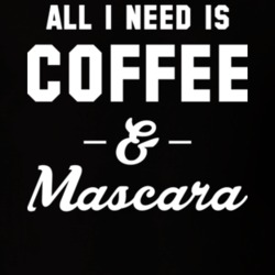 All I Need Is Coffee And Mascara T Shirt 12779229